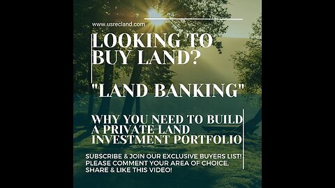 LOOKING TO BUY LAND? "LAND BANKING" WHY YOU NEED TO CREATE A PRIVATE LAND INVESTMENT PORTFOLIO-NOW