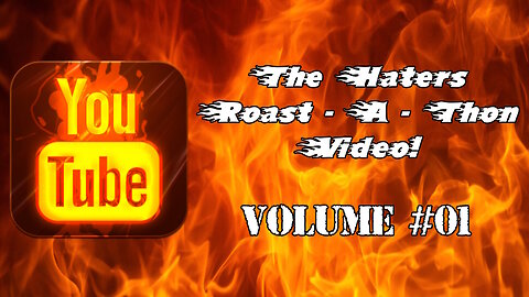 The Haters Roast - A - Thon Video! - Volume One - Roasting My Haters & SJWs