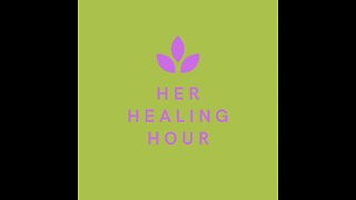 Her Healing Hour Podcast: Season 1, episode 4 "Feel Well, Be Well"