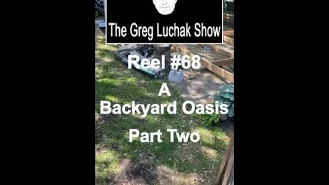 Reel #68 - A Backyard Oasis Part Two