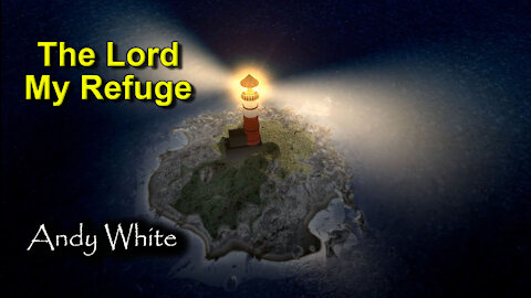 Andy White: The Lord My Refuge