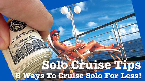 Solo Cruise Tips - 5 Ways To Significantly Cut The Cost Of Cruising Solo