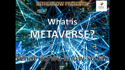 INTHEKNOW - WHAT IS METAVERSE? WHAT DO WE KNOW SO FAR