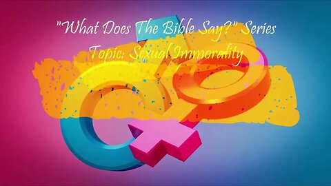 "What Does The Bible Say?" Series - Topic: Sexual Immorality, Part 33: 1 John 2