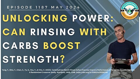 Unlocking Power: Can Rinsing with Carbs Boost Strength? Episode 1187 MAY 2024