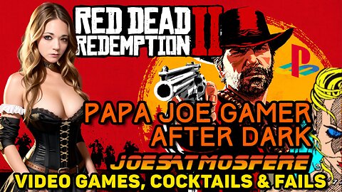 Papa Joe Gamer After Dark: Red Dead Redemption 2, Cocktails and Fails!