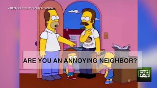 Signs you are an annoying neighbor