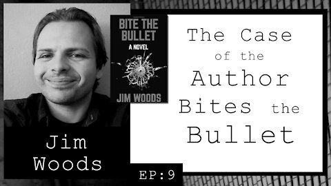 Jim Woods: The Case of the Author Bites the Bullet (EP.9)