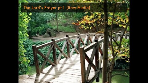 The Lord’s Prayer pt.1 (Raw Audio)