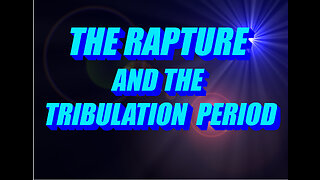 The Rapture and the Tribulation Period