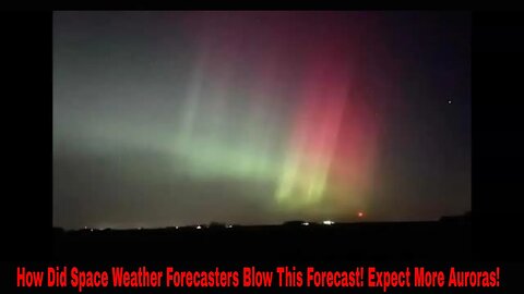 How Did Space Weather Forecasters Blow This Forecast! Expect More Auroras!