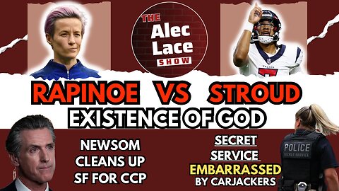 DC CARJACKING | Rapinoe Vs Stroud Existence of God | Newsom Cleans Up For CCP | The Alec Lace Show