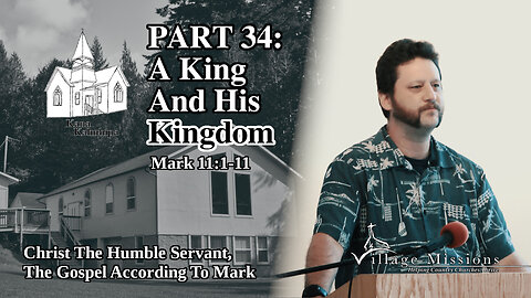 09.03.23 - Part 34: A King And His Kingdom - Mark 11:1-11