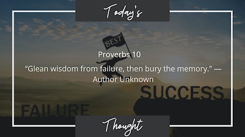 Today's Thought: Proverbs 10 "Glean wisdom from failure"