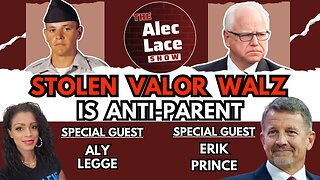 Guests: Navy SEAL Erik Prince | Aly Legge | Stolen Valor Walz is Anti-Parent | | The Alec Lace Show