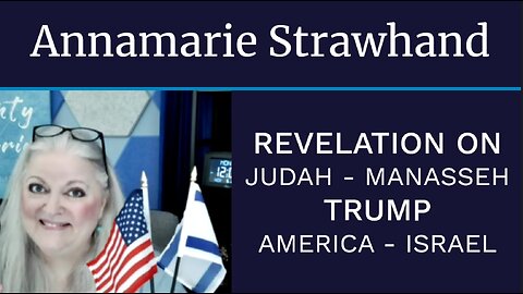 Annamarie Strawhand: Revelation on Judah - Manasseh - Trump - America - Israel