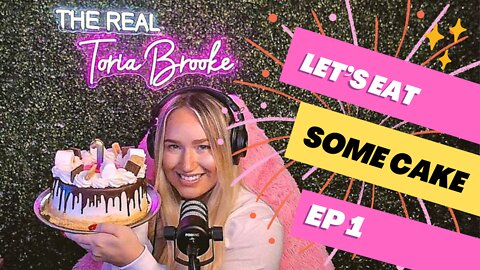 EP1: The Real Toria Brooke Uncensored - Let's Eat Cake