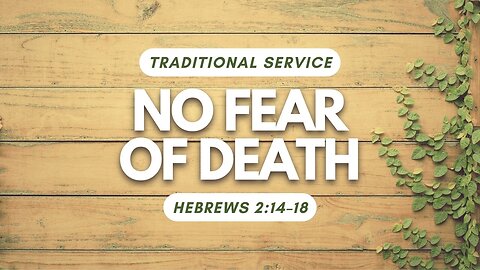 No Fear of Death — Hebrews 2:14–18 (Traditional Worship)