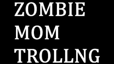 ZOMBIE MOM TROLLING (#TrollarchStaff)