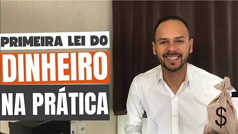 A PRIMEIRA LEI DO DINHEIRO - AS 7 LEIS DO DINHEIRO