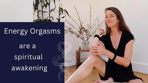 Energy orgasms and spiritual awakening