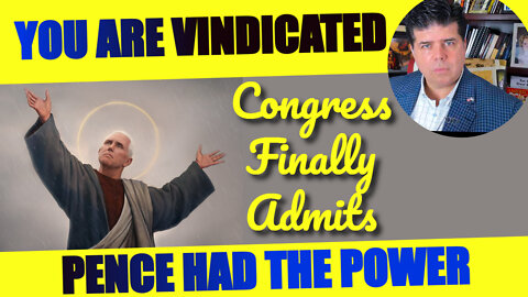 You have been VINDICATED - Congress Admits "PENCE HAD THE POWER"