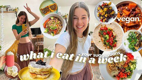 What I eat in a week! - making your suggestions vegan🌿👩🏻‍🍳
