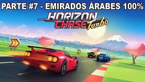 Horizon Chase Turbo - Modo Volta Ao Mundo - [Parte 7 - Emirados Árabes - 100%]