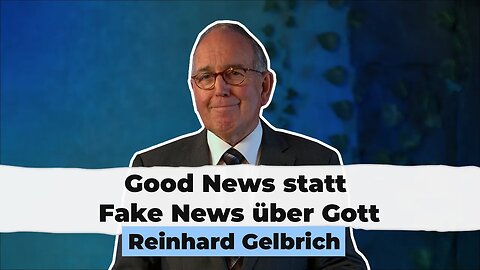 Good News statt Fake News über Gott # Reinhard Gelbrich # Predigt