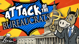 Beware the Attack of Dem Bureaucrats