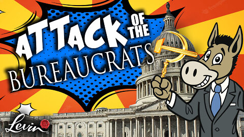 Beware the Attack of Dem Bureaucrats