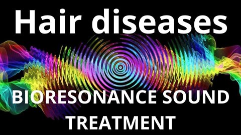 Hair diseases _ Bioresonance Sound Therapy _ Sounds of Nature