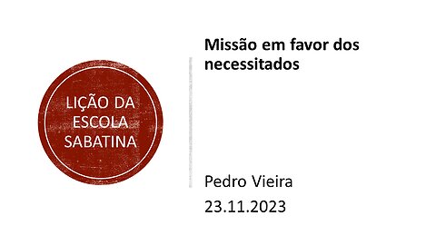 Lição da escola sabatina: Missão em favor dos necessitados. 23.11.2023