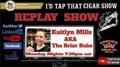 I'd Tap That Cigar REPLAY Show with Kaitlyn Mill aka Briar Babe.