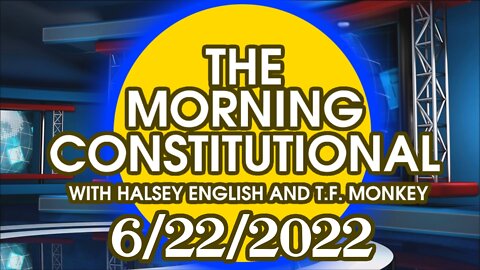 The Morning Constitutional: 6/22/2022