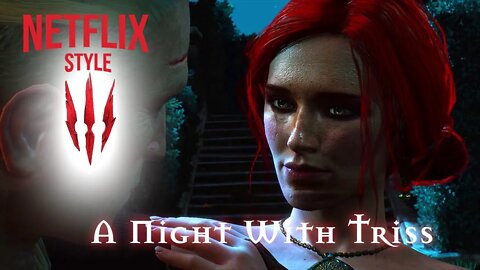 Geralt's night with Triss - The Witcher 3 (Netflix Style)