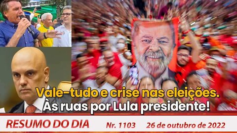 Vale-tudo e crise nas eleições. Às ruas por Lula presidente! - Resumo do Dia Nº1103 - 26/10/22