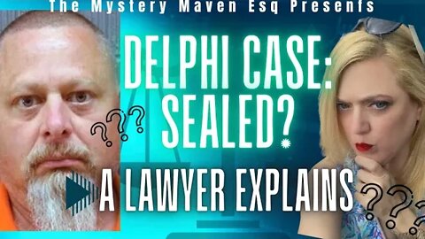 Delphi Case Sealed - Lawyer The Mystery Maven Explains