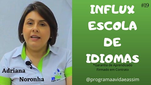 #19 - ESCOLA DE IDIOMAS INFLUX com Adriana Noronha - 6/2/2021