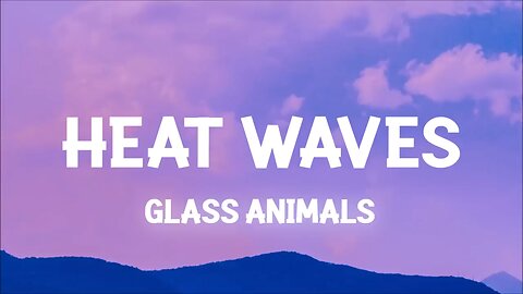 Glass Animals - Heat Waves (Slowed Lyrics)