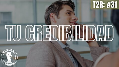 T2R: #31 - Tu Credibilidad