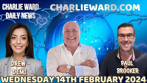 CHARLIE WARD DAILY NEWS WITH PAUL BROOKER & DREW DEMI - WEDNESDAY 14TH FEBRUARY 2024