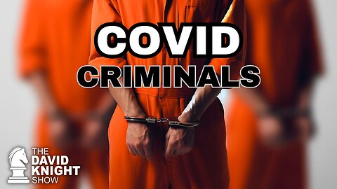 COVID CRIMINALS CONVICTED! - The David Knight Show