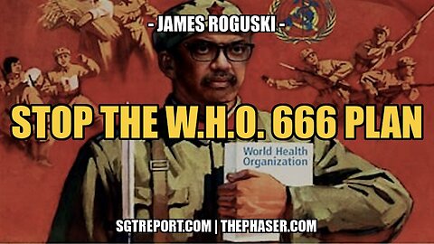 STOP THE W.H.O. 666 GLOBAL AGENDA!!