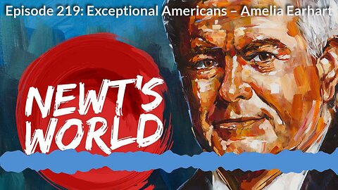 Newt's World Episode 219: Exceptional Americans – Amelia Earhart