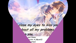 When I close my eyes to kiss you, I forget all my problems [Quotes and Poems]