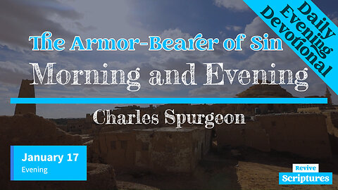 January 17 Evening Devotional | The Armor-Bearer of Sin | Morning and Evening by Charles Spurgeon
