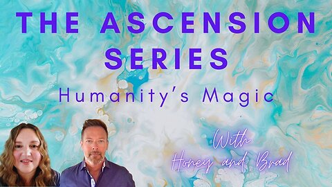 “HUMANITY’S🪄MAGIC” The ASCENSION Series with Honey & Brad: Embracing Your SUPERHUMAN Abilities🤩