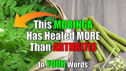 Moringa Has Healed More Than Just Arthritis In YOUR Words
