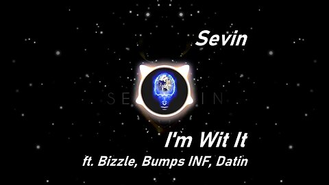 Sevin | I'm Wit It ft. Bizzle, Bumps INF, Datin (Lyrics)
